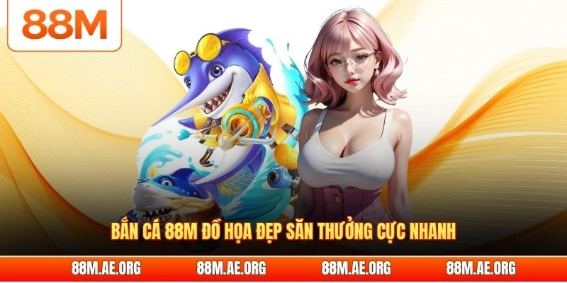 Bắn cá 88M đồ họa đẹp săn thưởng cực nhanh