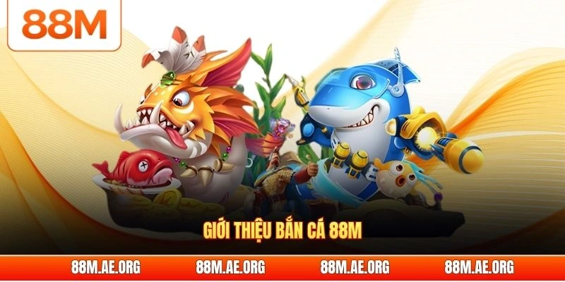 Giới thiệu bắn cá 88M