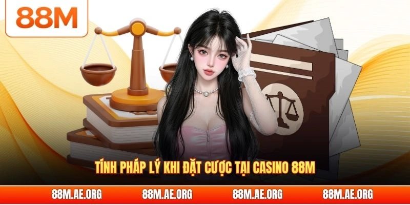 Tính pháp lý khi đặt cược tại casino 88M