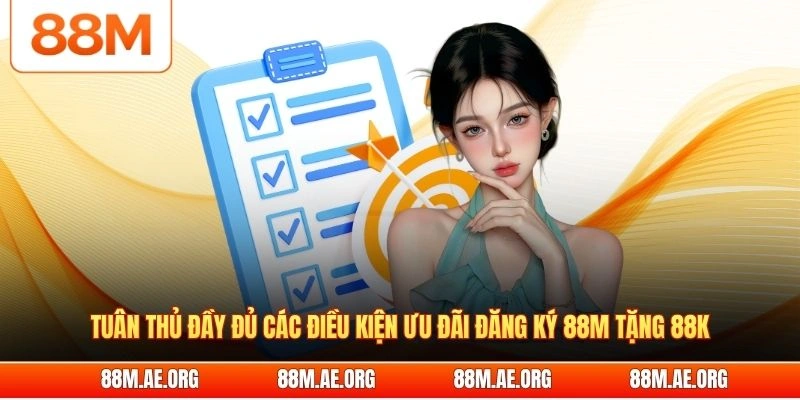 Tuân thủ đầy đủ các điều kiện ưu đãi đăng ký 88M tặng 88K