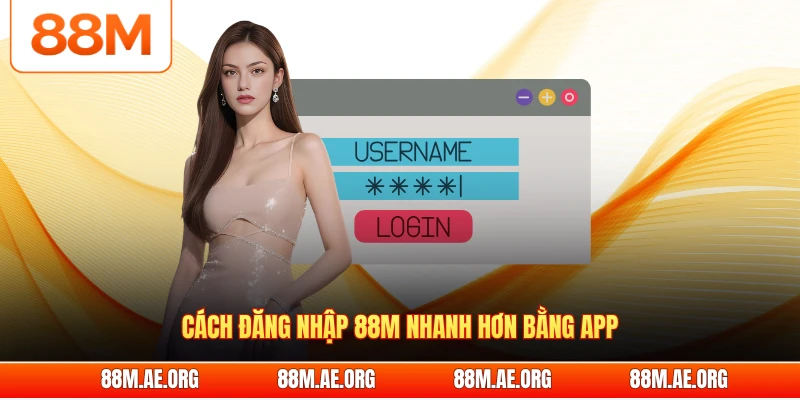 Cách đăng nhập 88M nhanh hơn bằng app