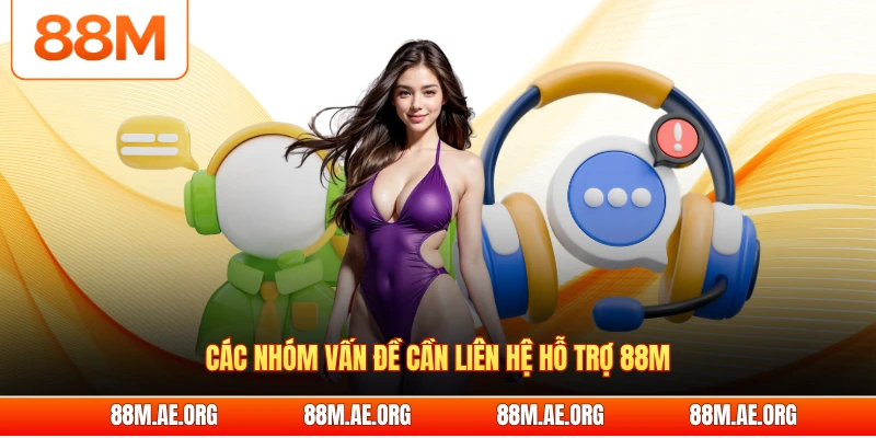 Các nhóm vấn đề cần liên hệ hỗ trợ 88M