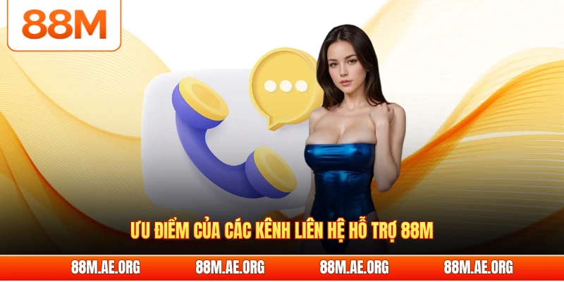Ưu điểm của các kênh liên hệ hỗ trợ 88M