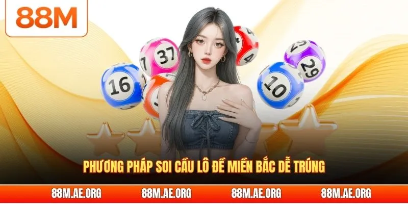 Phương pháp soi cầu lô đề miền Bắc dễ trúng