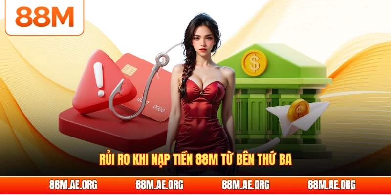 Rủi ro khi nạp tiền 88M từ bên thứ ba