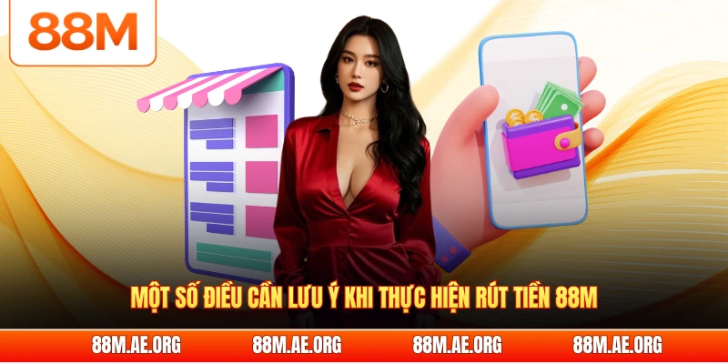 Một số điều cần lưu ý khi thực hiện rút tiền 88M