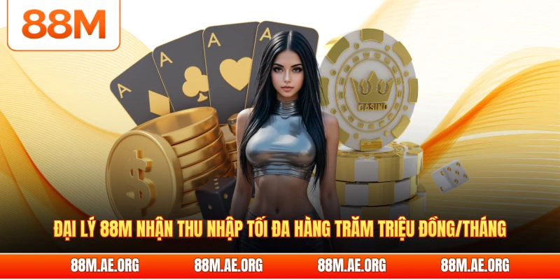 Đại lý 88M nhận thu nhập tối đa hàng trăm triệu đồng/tháng