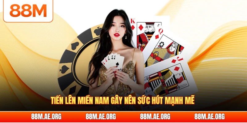 Tiến lên miền Nam gây nên sức hút mạnh mẽ 